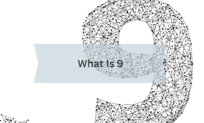 What Is 9 - Find Out Everything You Need To Know!