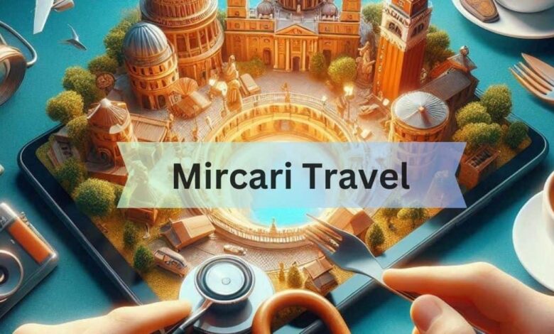 Mircari Travel Blog - Embark On An Exciting Journey