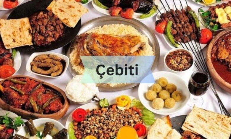 Çebiti – Journey Through Turkish Cuisine!